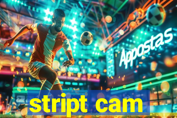 stript cam